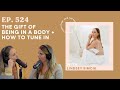 524. The Gift of Being in a Body + How To Tune In