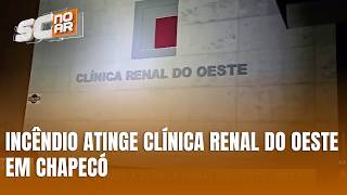 Incêndio atinge Clínica Renal do Oeste em Chapecó durante madrugada