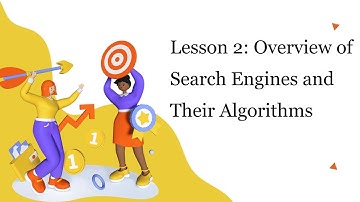 Lesson 2: Overview of Search Engines and Their Algorithms