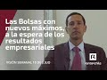 Las Bolsas con nuevos máximos, a la espera de los resultados empresariales