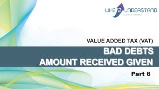 VAT  -  6  BAD DEBTS   AMOUNT RECEIVED GIVEN