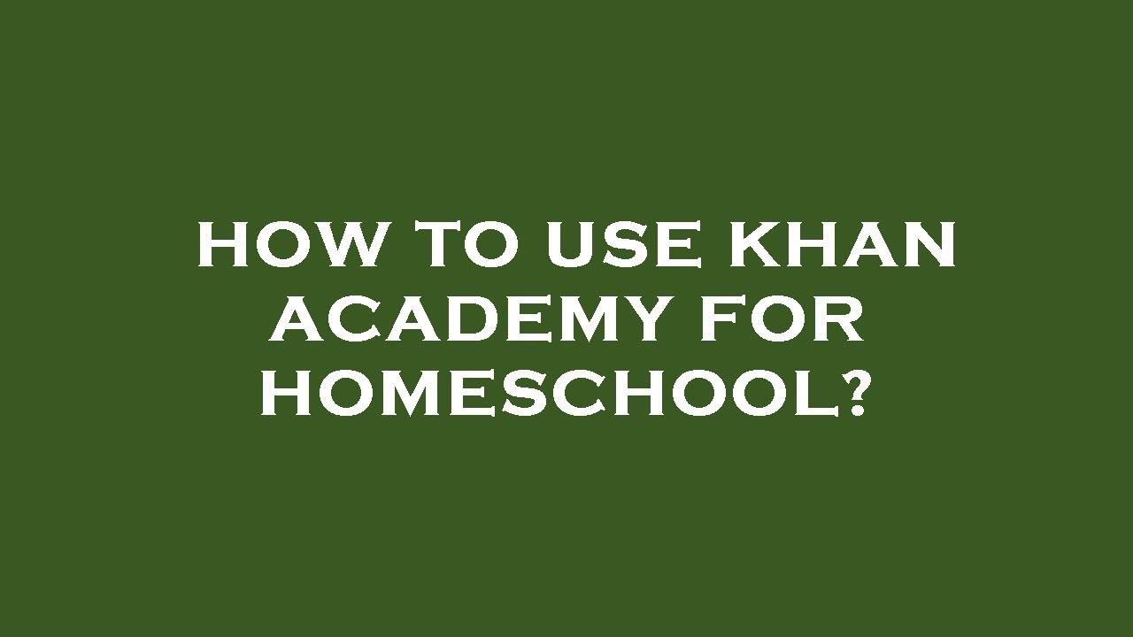 How To Use Khan Academy For Homeschool YouTube How to use khan academy for homeschool youtube