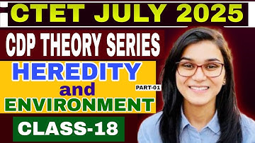 CLASS-18 || CDP THEORY || CTET JULY 2025 || HEREDITY and ENVIRONMENT BY HIMANSHI SINGH