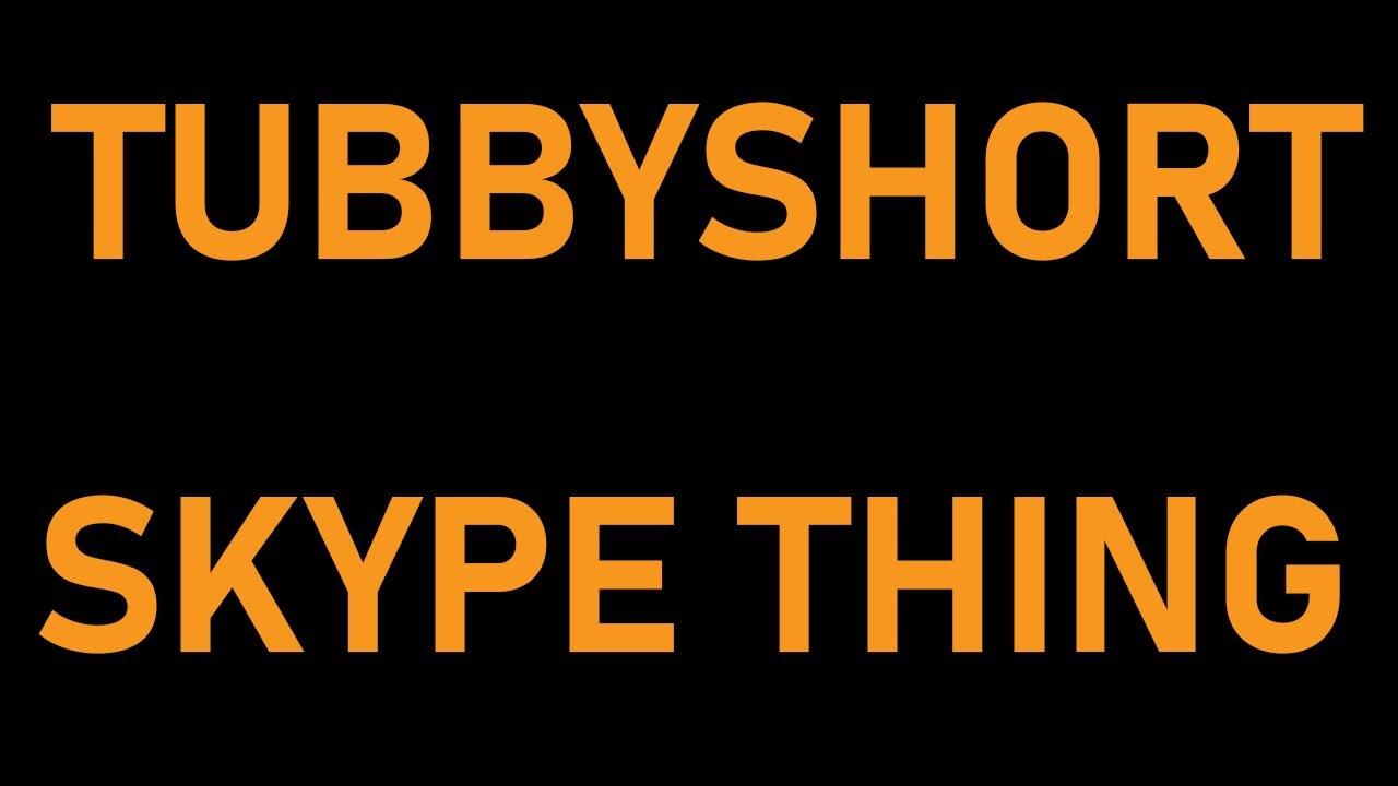 TUBBY SHORT - SKYPE LAUGHTER CHAIN (It's not funny)