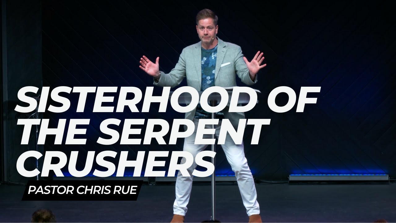 Pastor Chris Rue | Sisterhood of the Serpent Crushers - YouTube