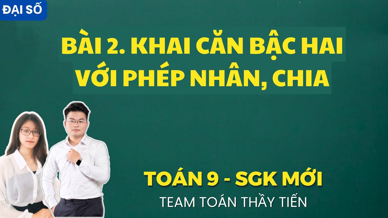 Toán 9 - Bài 2. Khai Căn Bậc Hai và Phép Nhân, Phép Chia || Cô Nguyễn Dung