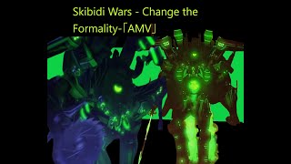 Skibidi Wars - Change the Formality-「AMV」