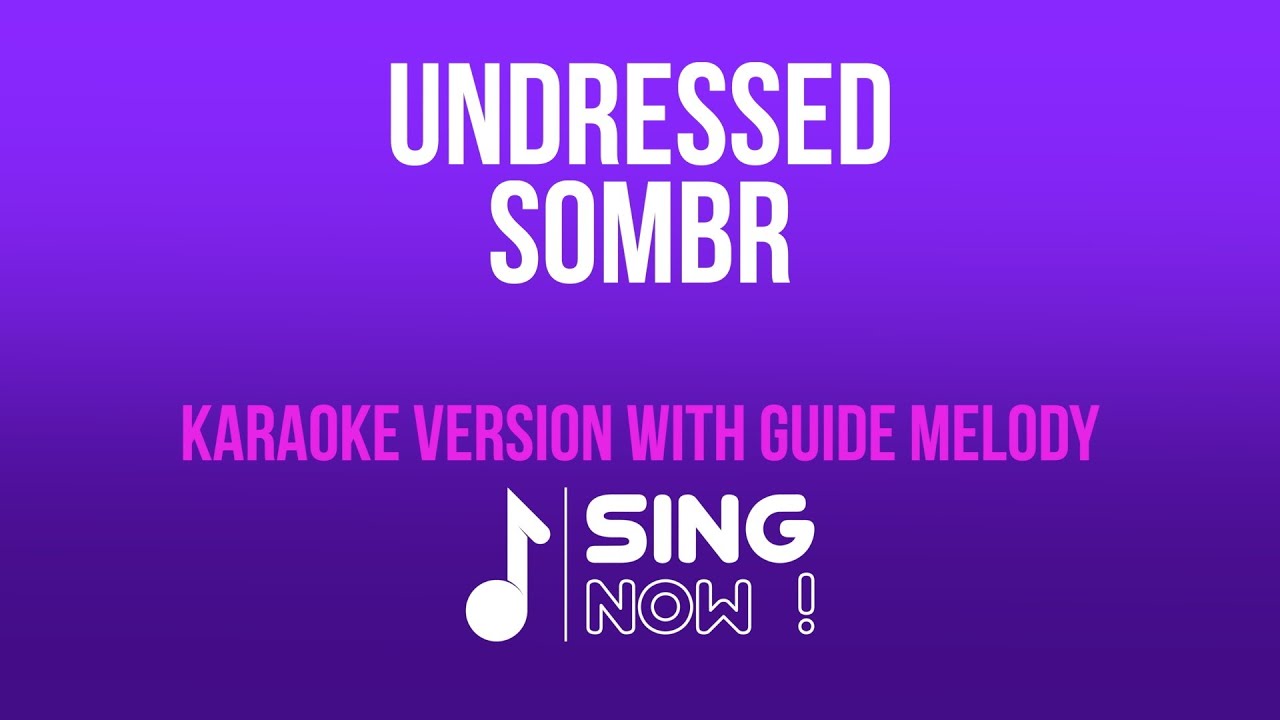 SOMBR - UNDRESSED ( KARAOKE VERSION WITH GUIDE MELODY ) SOMBR - UNDRESSED ( KARAOKE VERSION WITH GUIDE MELODY )