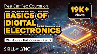 Basics of Digital Electronics: 19+ Hour Full Course | Part - 2 | Free Certified | Skill-Lync