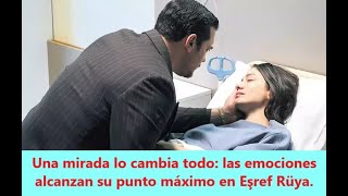 Una Mirada Lo Cambia Todo Las Emociones Alcanzan Su Punto Máximo En Eşref Rüya.