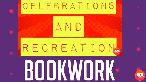 CLASS:1 CELEBRATIONS AND RECREATION(BOOKWORK)