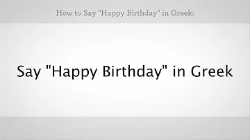 How do Greeks say happy birthday?