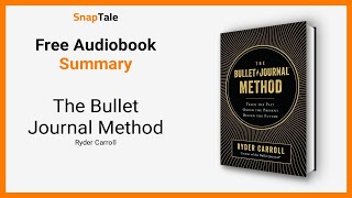 The Bullet Journal Method by Ryder Carroll: 9 Minute Summary