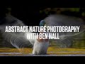 Abstract Nature photography with Ben Hall