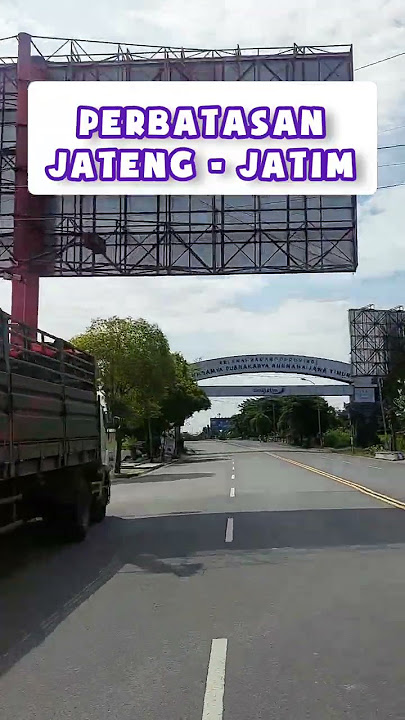 INI DIA PERBATASAN JAWA TENGAH & JAWA TIMUR