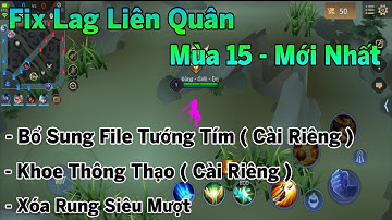 Fix Lag Liên Quân Mùa 15 Mới Nhất Xóa Rung Siêu Mượt, Bổ Sung File Tướng Tím + Khoe Thông Thạo | HQT