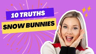 10 Truths About Snow Bunnies