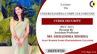 UNDERSTANDING COMPUTER FORENSIC | CYBER SECURITY | LECTURE 04 BY MS. SHRADDHA MISHRA | AKGEC