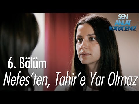 Nefes'ten, Tahir'e yar olmaz - Sen Anlat Karadeniz 6. Bölüm