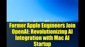 Former Apple Engineers Join OpenAI: Revolutionizing AI Integration with Mac AI Startup