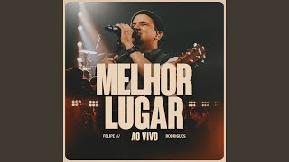 Melhor Lugar (Ao Vivo) - Felipe Rodrigues