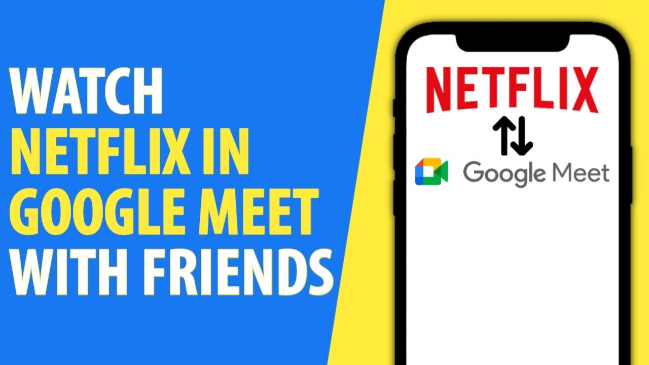How To Watch Netflix With Friends In Google Meet Watch Movies With How To Watch Netflix With Friends In Google Meet Watch Movies With