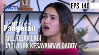 PUTRI UNTUK PANGERAN - Mel Tak Lagi Jadi Anak Kesayangan Daddy | 15 September 2020