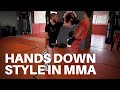 Why I Use the Hands Down Style in MMA