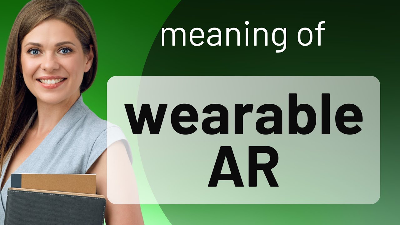 Unveiling the Future: Wearable AR Explained