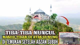 Geger !! Masjid Tiban Tiba2 Muncul Diatas Gunung Dijawa Tengah Setelah Terdengar Adzan Subuh