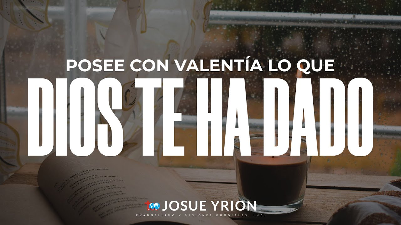 Posee con valentía lo que Dios te ha dado - YouTube