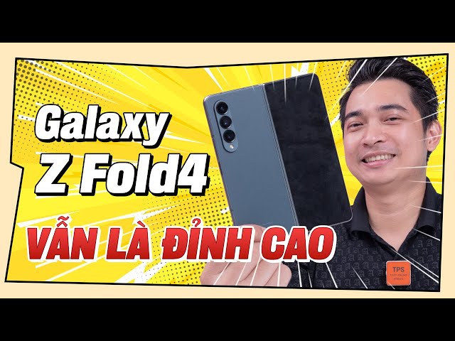 Đây vẫn là ĐỈNH CAO của thế giới smartphone - Galaxy Z Fold4 !!!