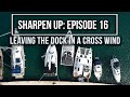 How to leave the dock in a crosswind  sharpen up episode 16