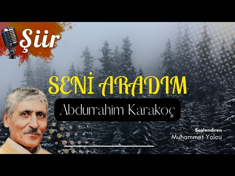 Seni ARADIM... | Abdurrahim KARAKOÇ (Şiir Dinletisi)