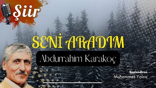 Seni ARADIM... | Abdurrahim KARAKOÇ (Şiir Dinletisi) Resimi