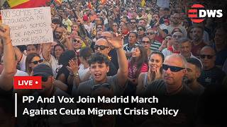 LIVE: Spain Ceuta Migrant Crisis Protest March In Madrid As PP And Vox Join | DWS News | AC14