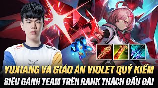 Yuxiang Và Giáo Án Violet Quỷ Kiếm Cực Mạnh Siêu Gánh Team Trên Rank Thách Đấu Đài