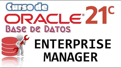 Oracle Base de Datos 21c desde cero para principiantes | ENTERPRISE MANAGER (video 32)