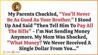 My Parents Chuckled,You'll Never Be As Good As Your Brother  I Stood Up And Said Then Tell Him To