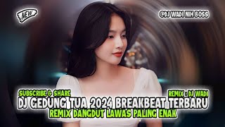 DJ GEDUNG TUA 2024 BREAKBEAT TERBARU REMIX DANGDUT LAWAS PALING ENAK [ DJ WADI BREAKBEAT  ]