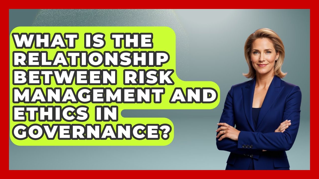 What Is the Relationship Between Risk Management and Ethics in Governance?