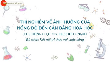 BÀI 1: THÍ NGHIỆM VỀ ẢNH HƯỞNG CỦA NỒNG ĐỘ ĐẾN CÂN BẰNG HÓA HỌC | HÓA HỌC 11 - KẾT NỐI TRI THỨC