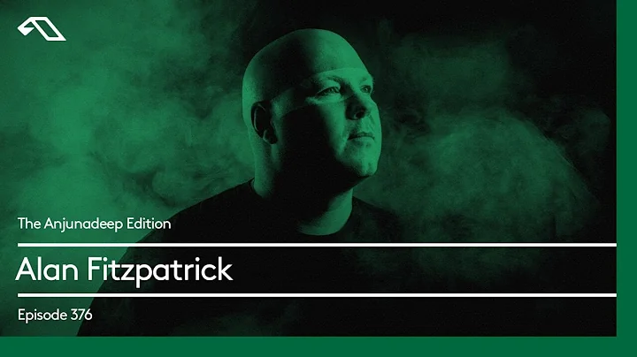 The Anjunadeep Edition 376 with Alan Fitzpatrick