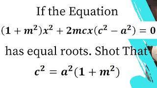 If the equation (1+m2)x2+2mcx+(c2-a2)=0 has equal roots, prove that c2=a2(1+m2)