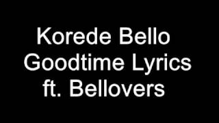 Lyrics Korede Bello – Goodtime ft  Bellovers