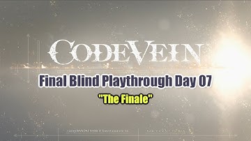 「 Code Vein PS4 」 Final Playthrough ~ Day 07  "The Finale"