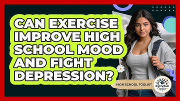 Can Exercise Improve High School Mood And Fight Depression? - High School Toolkit