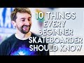 10 THINGS EVERY BEGINNER SKATER SHOULD KNOW!