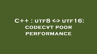 C++ : utf8  -  utf16: codecvt poor performance