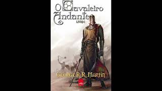 O Cavaleiro dos Sete Reinos Livro 1 O Cavaleiro Andante